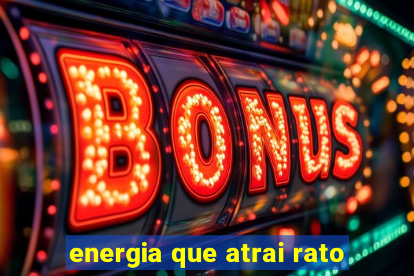 energia que atrai rato